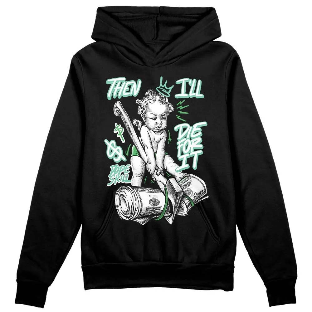 Green Glow 1s DopeSkill Hoodie Sweatshirt Then I'll Die For It Graphic sold by DopeSkill