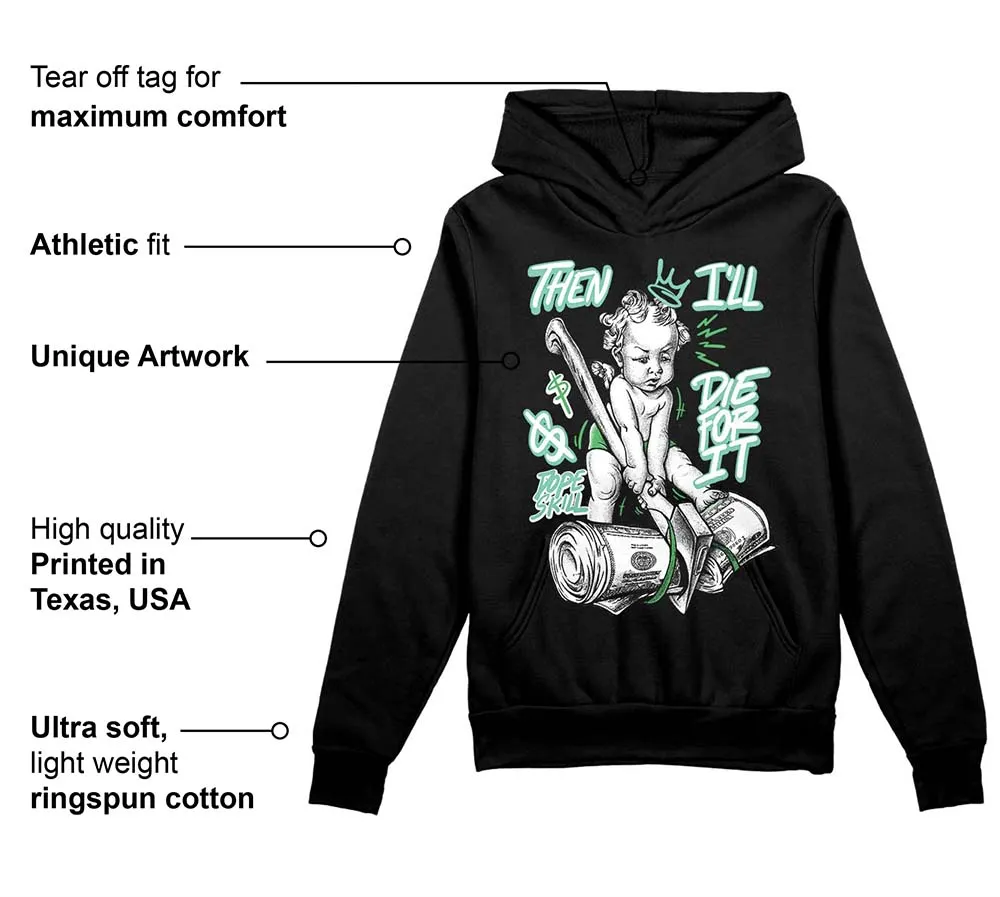 Green Glow 1s DopeSkill Hoodie Sweatshirt Then I'll Die For It Graphic sold by DopeSkill product image thumbnail 3