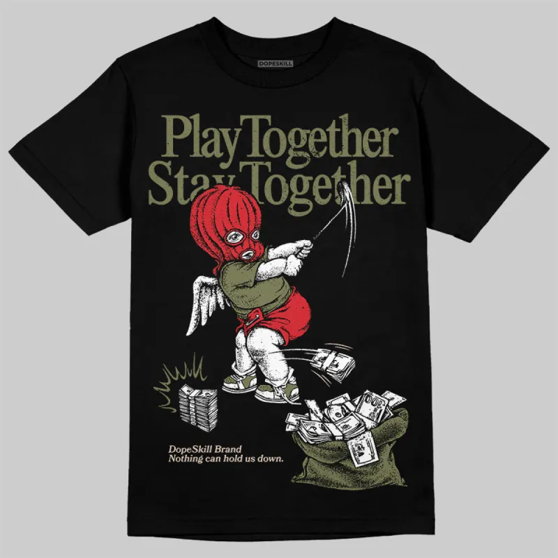 Medium Olive 1s DopeSkill T-Shirt Play together, Stay together Graphic sold by DopeSkill