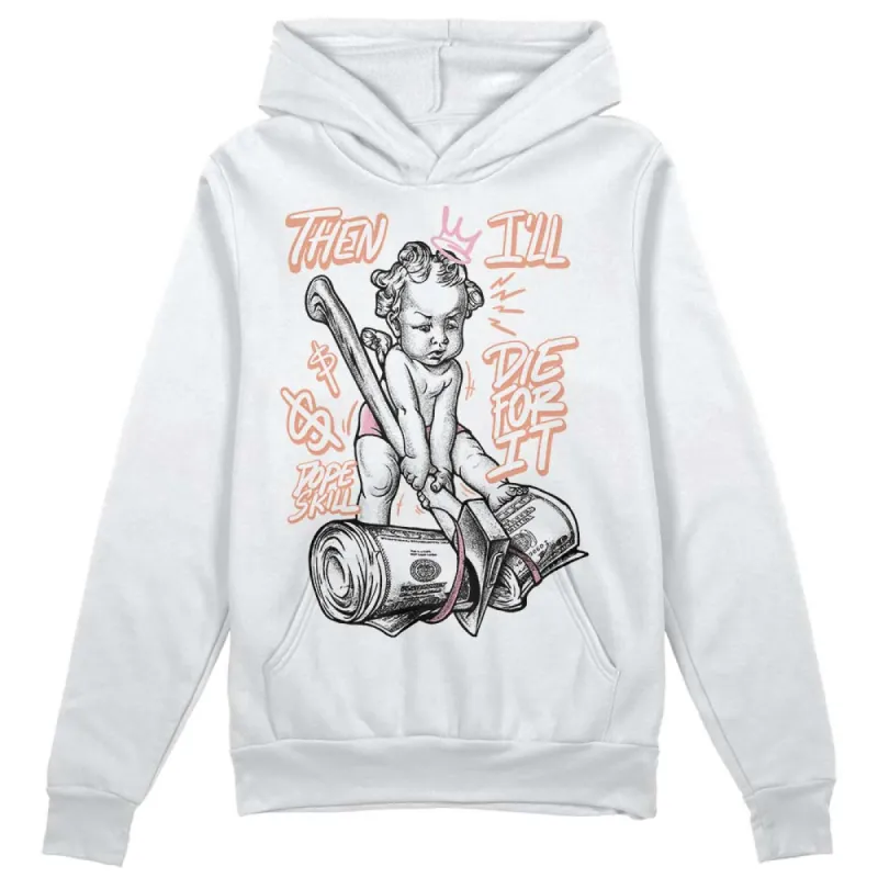 Legend Pink 11s DopeSkill Hoodie Sweatshirt Then I'll Die For It Graphic sold by DopeSkill