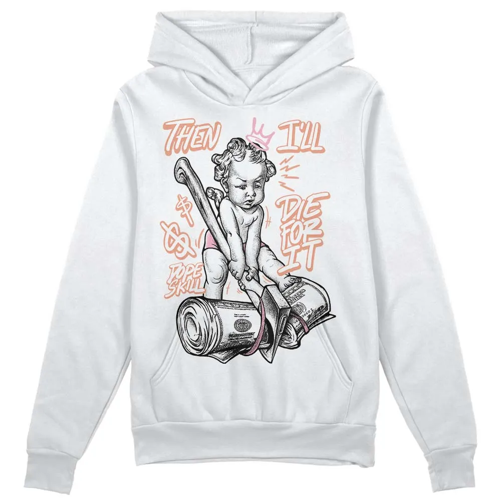 Legend Pink 11s DopeSkill Hoodie Sweatshirt Then I'll Die For It Graphic sold by DopeSkill