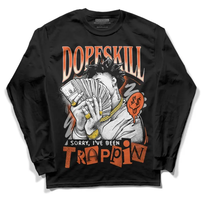 Georgia Peach 3s DopeSkill Long Sleeve T-Shirt Sorry I've Been Trappin Graphic sold by DopeSkill