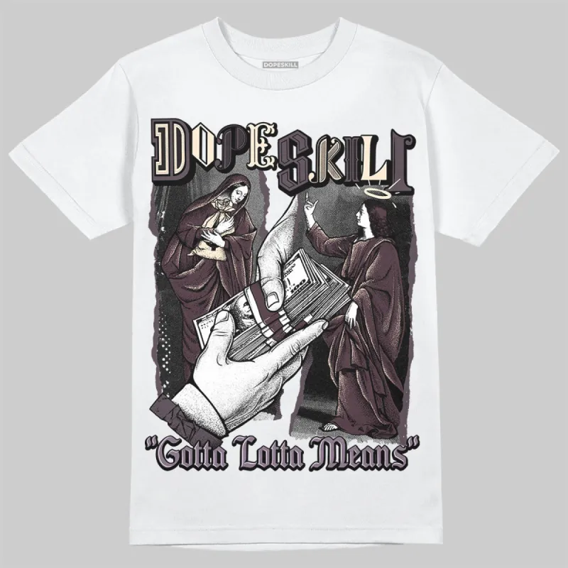 Burgundy Crush 3s DopeSkill T-Shirt Gotta Lotta Means Graphic sold by DopeSkill