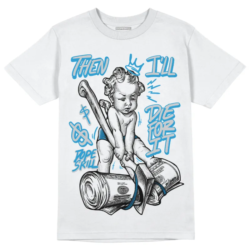 Military Blue 4s DopeSkill T-Shirt Then I'll Die For It Graphic sold by DopeSkill