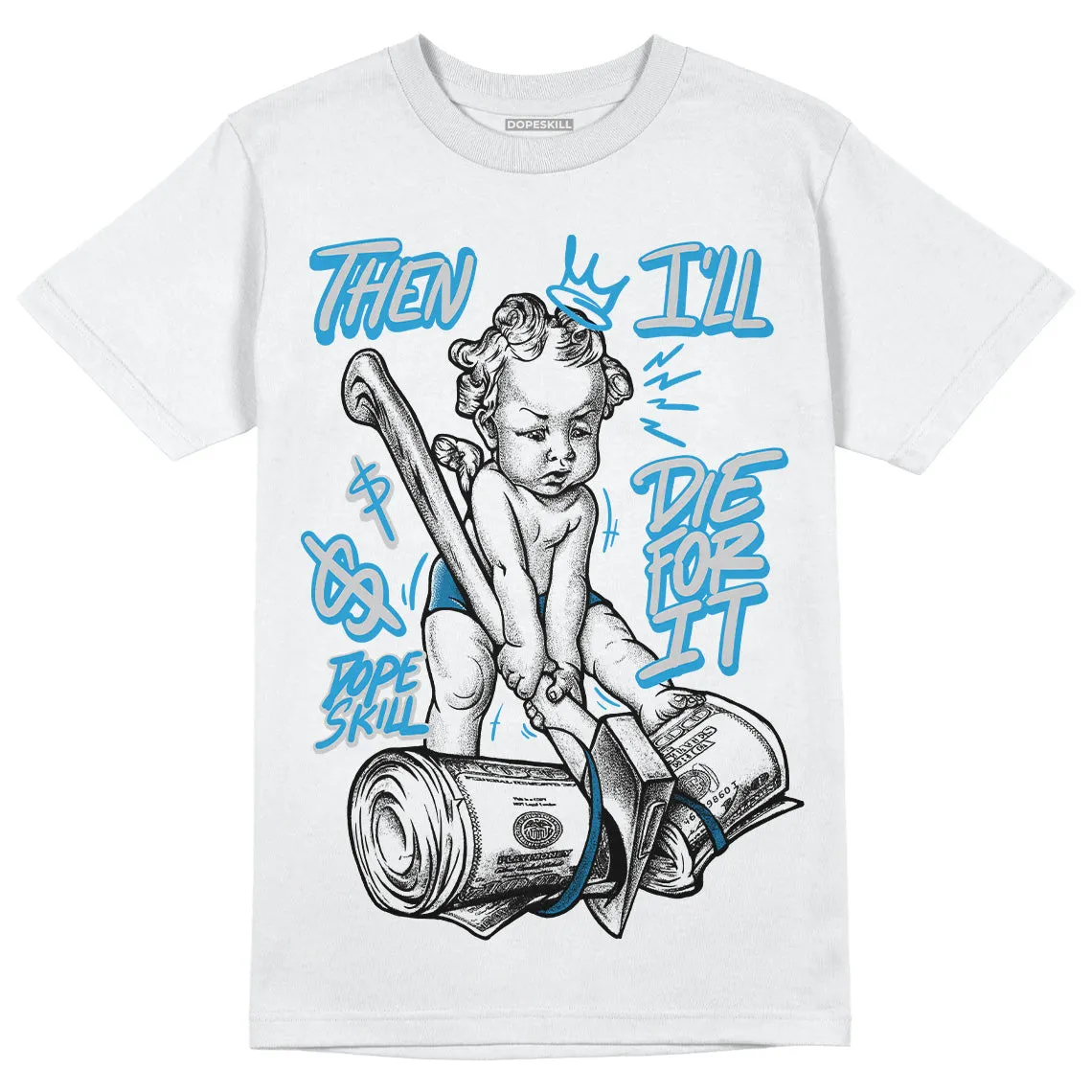 Military Blue 4s DopeSkill T-Shirt Then I'll Die For It Graphic sold by DopeSkill
