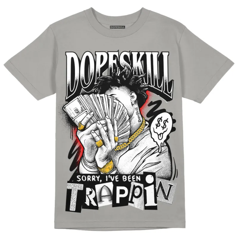 Wet Cement 4s DopeSkill Grey T-shirt Sorry I've Been Trappin Graphic sold by DopeSkill