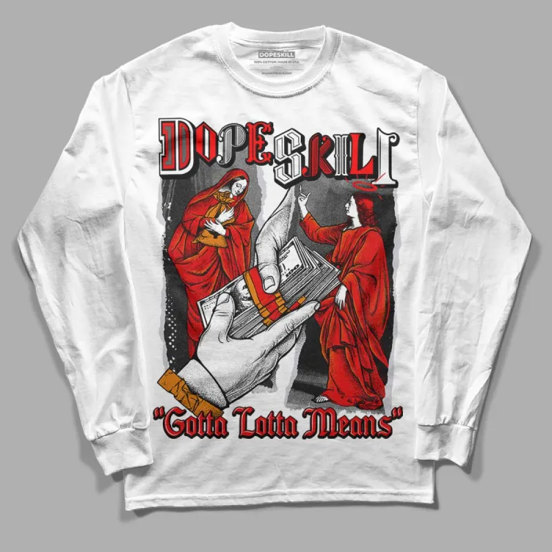 Red Cement 4S DopeSkill Long Sleeve T-Shirt Gotta Lotta Means Graphic sold by DopeSkill