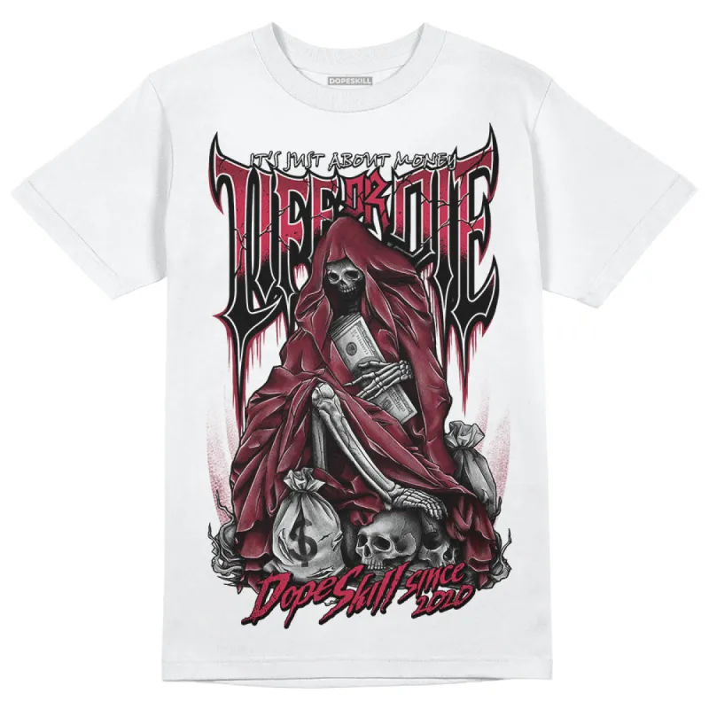 85 Metallic Burgundy 1s DopeSkill T-Shirt Life or Die Graphic sold by DopeSkill
