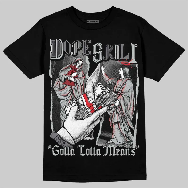 Wolf Grey 12s DopeSkill T-Shirt Gotta Lotta Means Graphic sold by DopeSkill