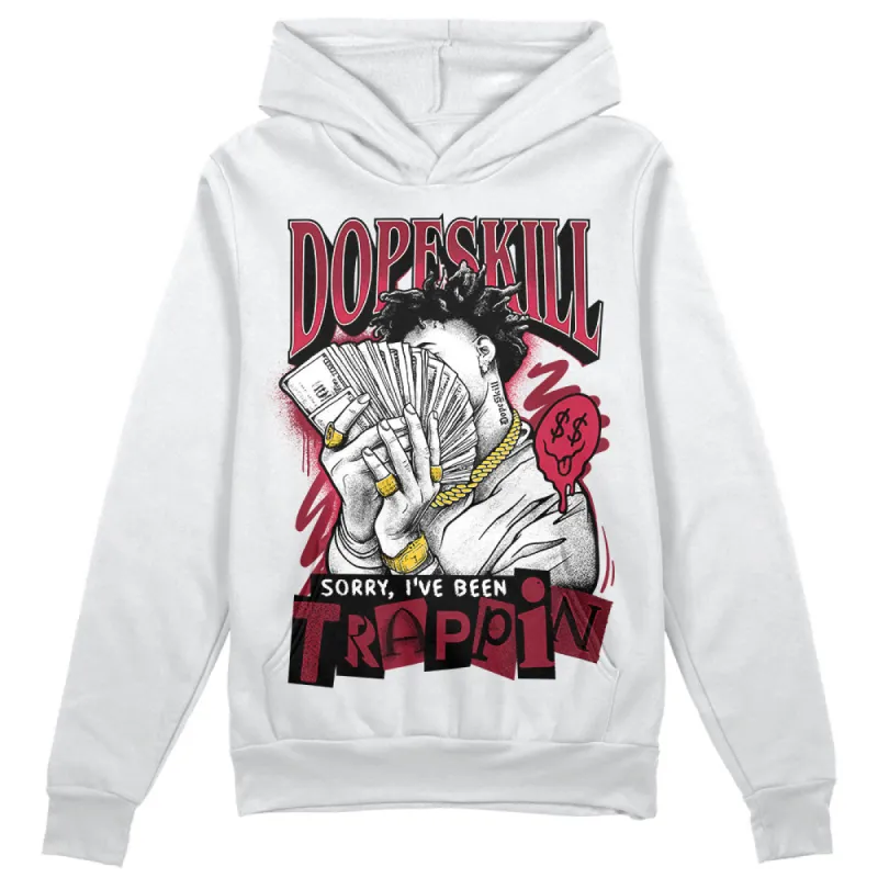 85 Metallic Burgundy 1s DopeSkill Hoodie Sweatshirt Sorry I've Been Trappin Graphic sold by DopeSkill