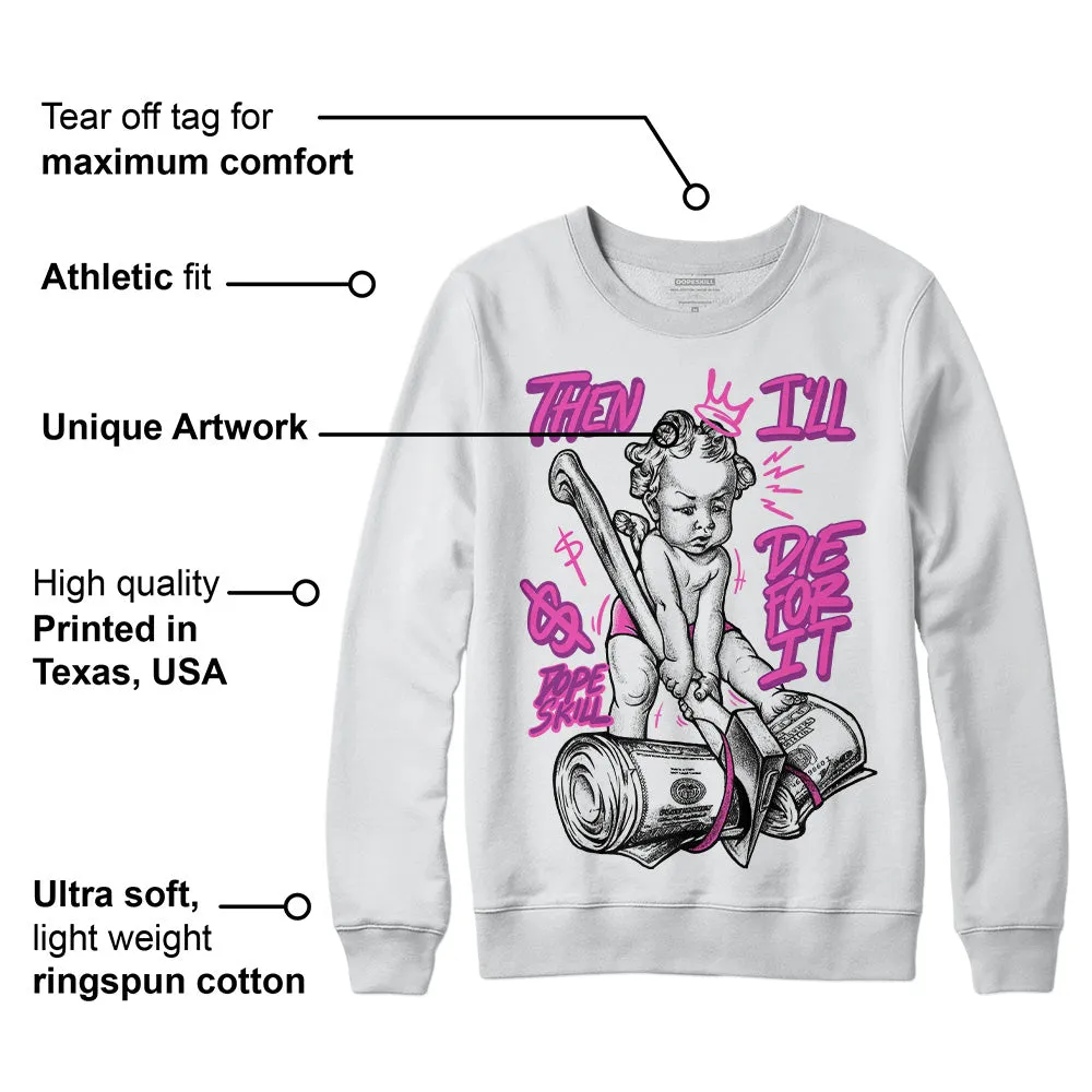Hyper Violet 4s DopeSkill Sweatshirt Then I'll Die For It Graphic sold by DopeSkill product image thumbnail 3