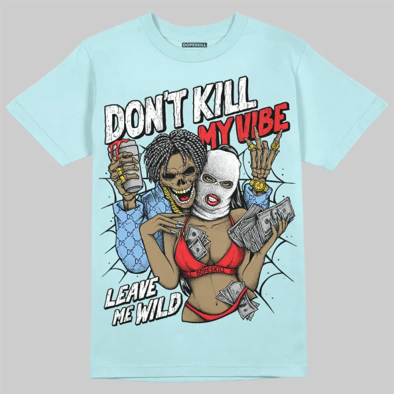 Dunk Glacier Blue DopeSkill Chambray T-shirt Don't Kill My Vibe Graphic sold by DopeSkill