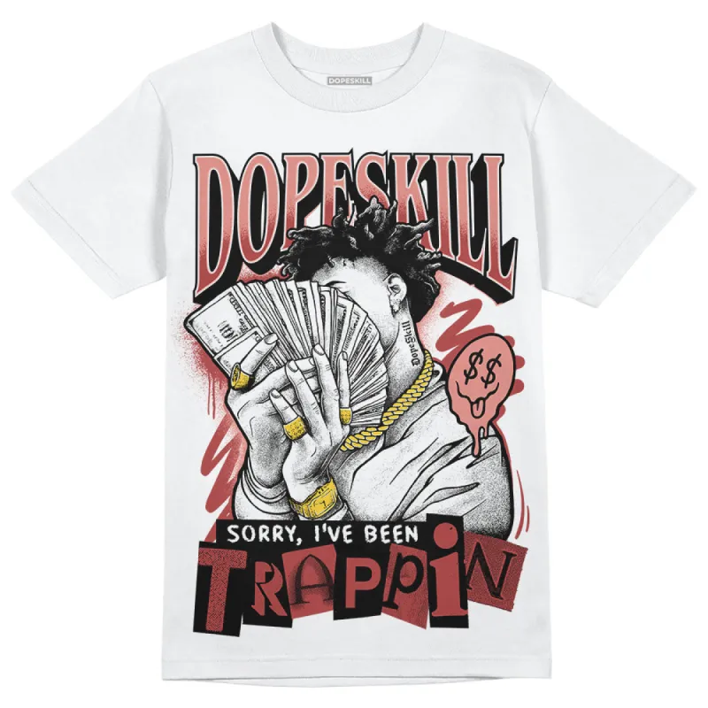 Dune Red 13s DopeSkill T-Shirt Sorry I've Been Trappin Graphic sold by DopeSkill