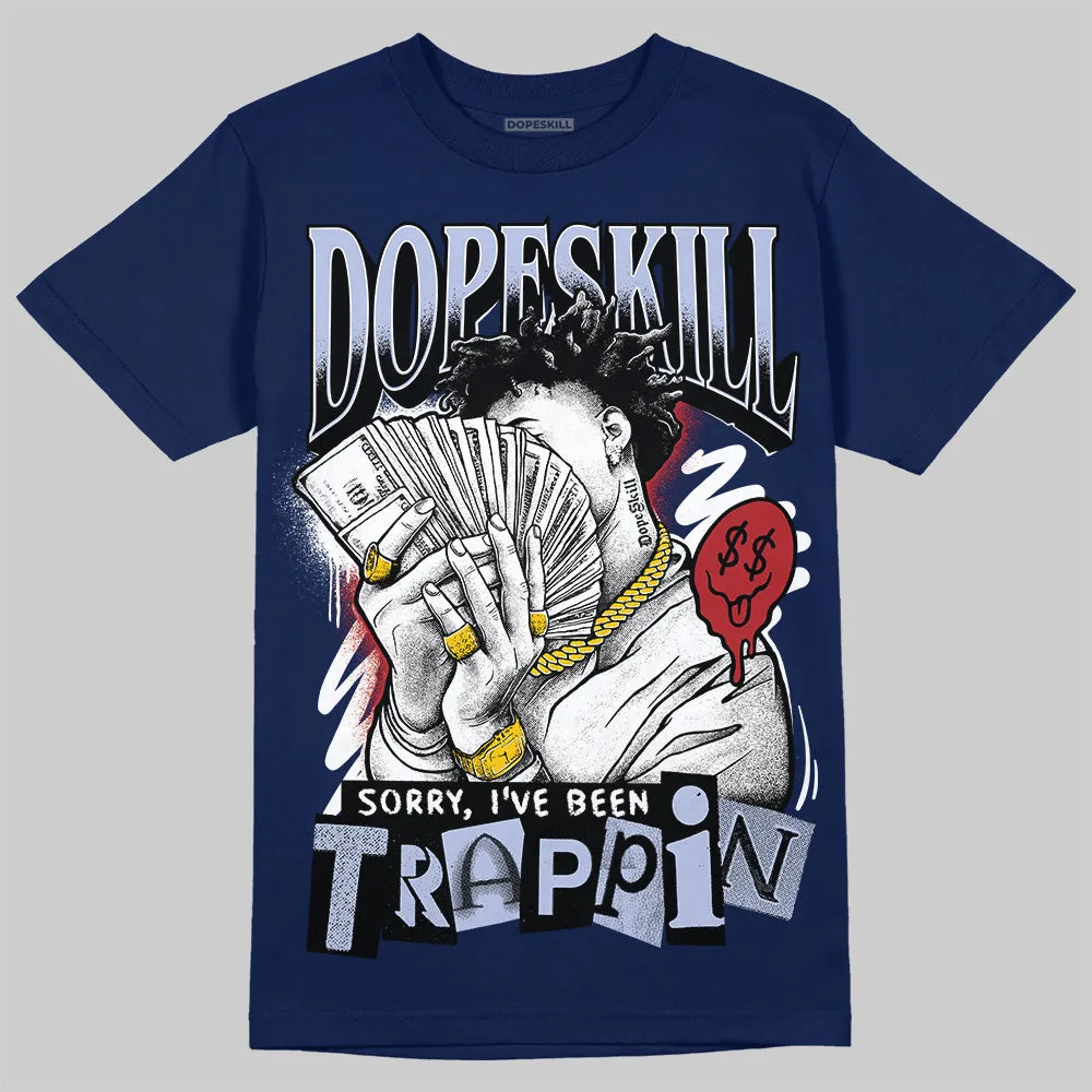 White and Midnight Navy 6s DopeSkill Navy T-shirt Sorry I've Been Trappin Graphic sold by DopeSkill