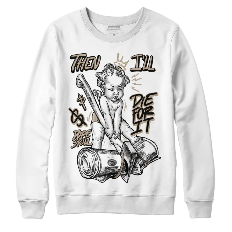 Latte 1s DopeSkill Sweatshirt Then I'll Die For It Graphic sold by DopeSkill