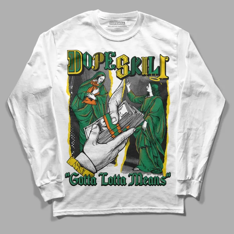 Green Collection DopeSkill Long Sleeve T-Shirt Gotta Lotta Means Graphic sold by DopeSkill