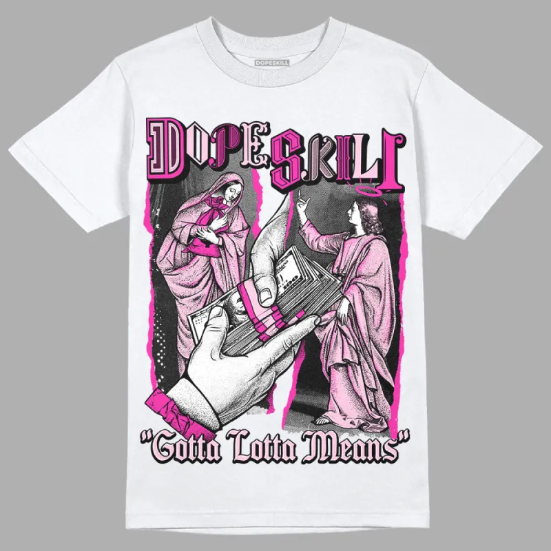 Triple Pink Dunk DopeSkill T-Shirt Gotta Lotta Means Graphic sold by DopeSkill