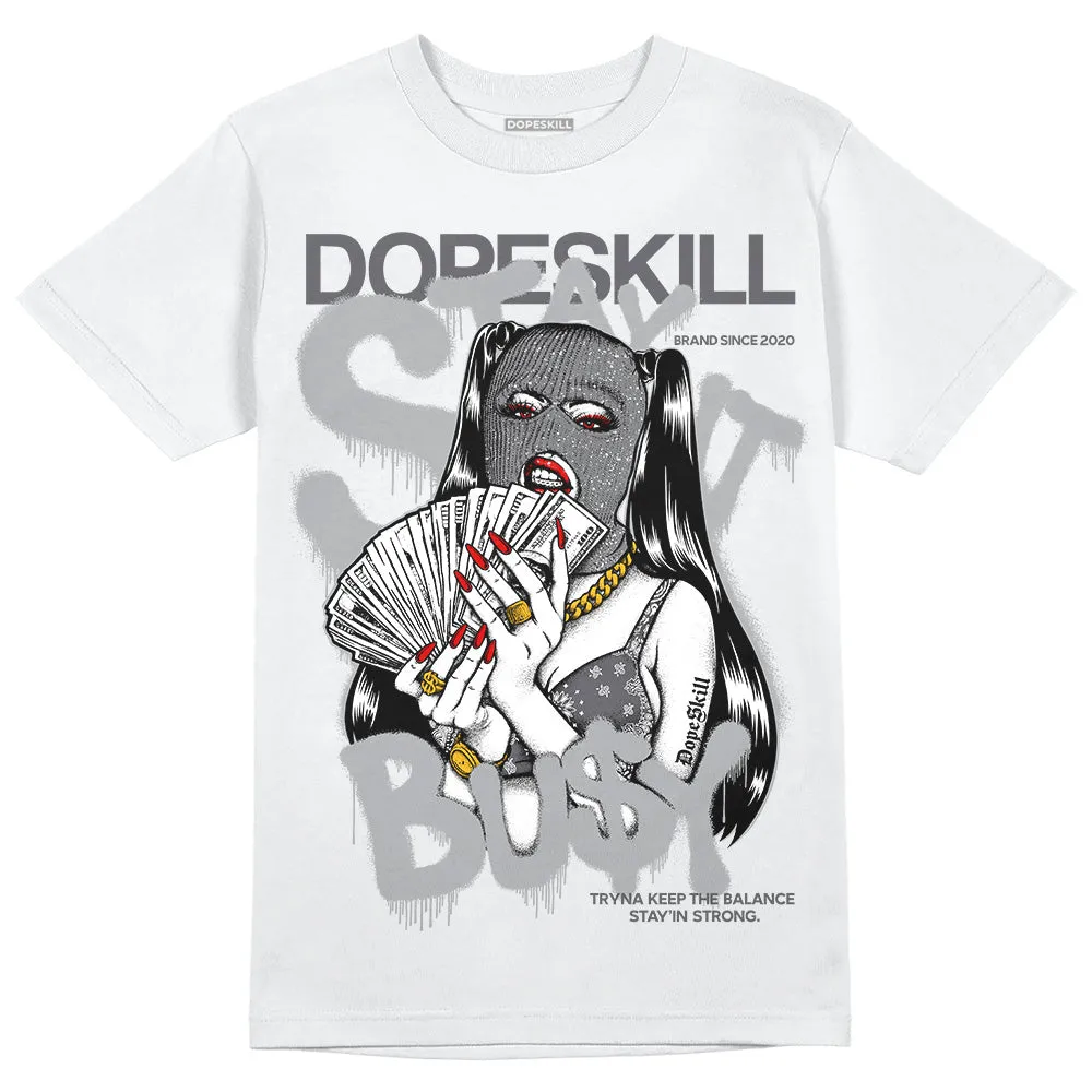 Wet Cement 4s DopeSkill T-Shirt Stay It Busy Graphic sold by DopeSkill
