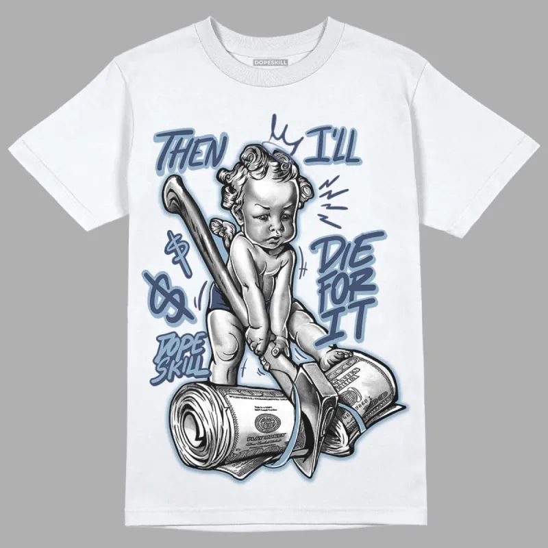 Diffused Blue Sail Grey White 1s DopeSkill T-Shirt Then I'll Die For It Graphic sold by DopeSkill