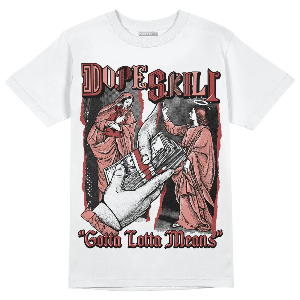 Dune Red 13s DopeSkill T-Shirt Gotta Lotta Means Graphic sold by DopeSkill