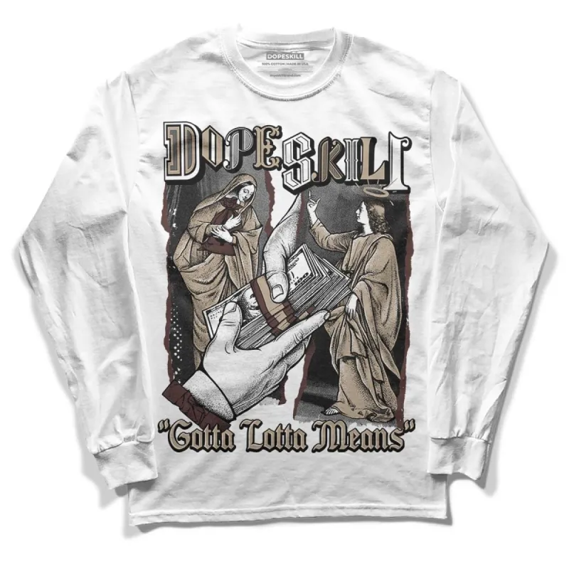 Latte 1s DopeSkill Long Sleeve T-Shirt Gotta Lotta Means Graphic sold by DopeSkill