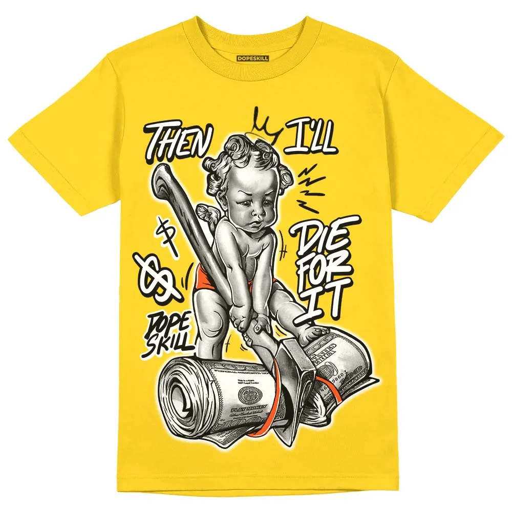 Vivid Sulfur 4s DopeSkill Yellow T-shirt Then I'll Die For It Graphic sold by DopeSkill