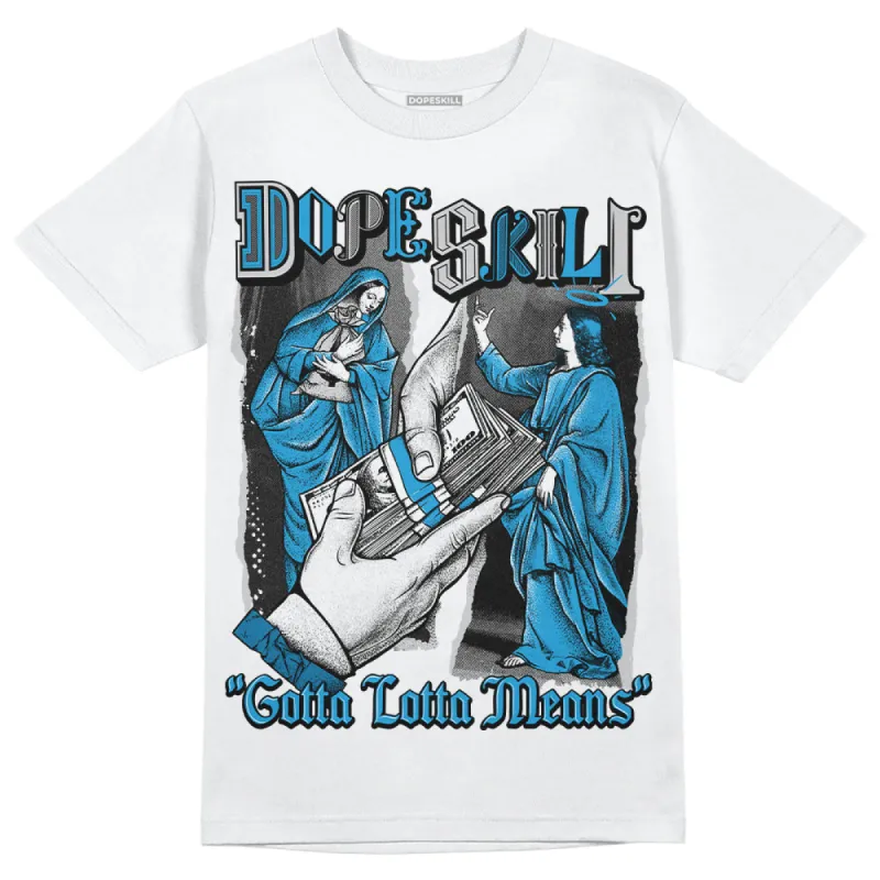 Military Blue 4s DopeSkill T-Shirt Gotta Lotta Means Graphic sold by DopeSkill