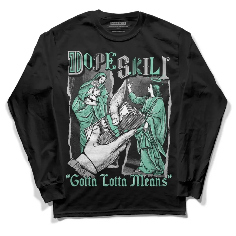 Green Glow 3s DopeSkill Long Sleeve T-Shirt Gotta Lotta Means Graphic sold by DopeSkill