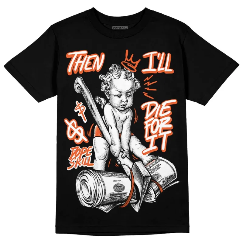Georgia Peach 3s DopeSkill T-Shirt Then I'll Die For It Graphic sold by DopeSkill