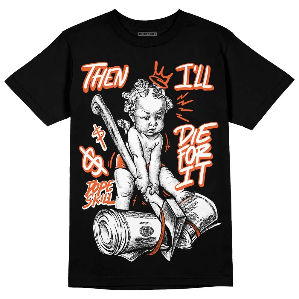 Georgia Peach 3s DopeSkill T-Shirt Then I'll Die For It Graphic sold by DopeSkill