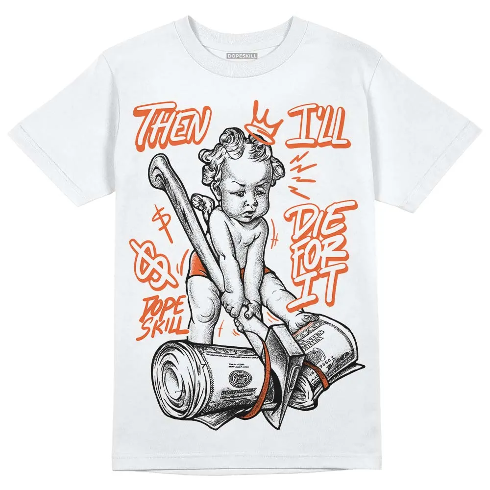 Georgia Peach 3s DopeSkill T-Shirt Then I'll Die For It Graphic sold by DopeSkill product image thumbnail 2