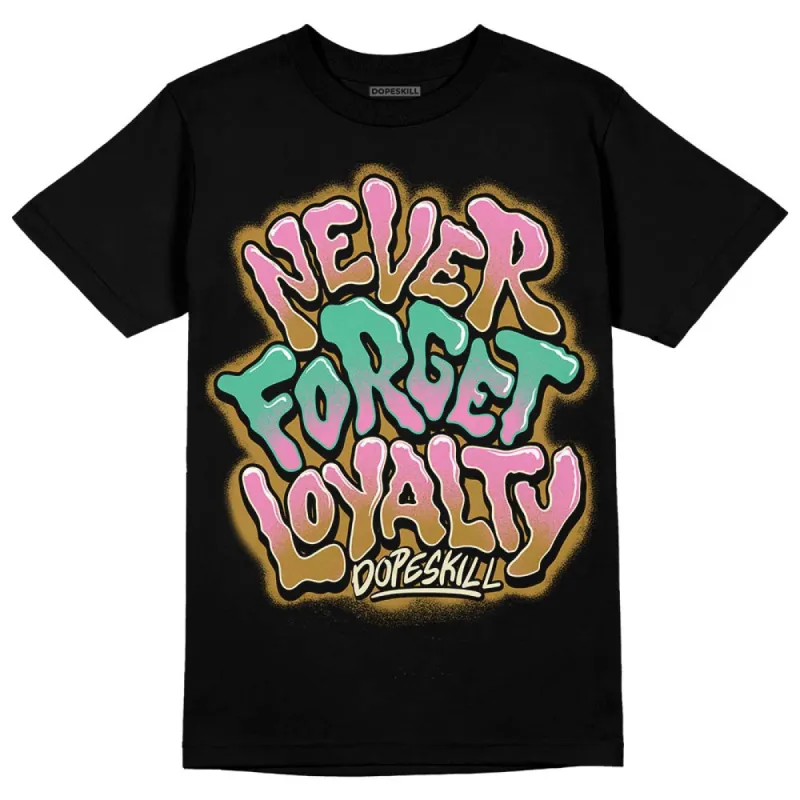 Dunk Playful Pink Multi Color Bronzine Clear Jade Luminous Green DopeSkill T-Shirt Never Forget Loyalty Graphic sold by DopeSkill