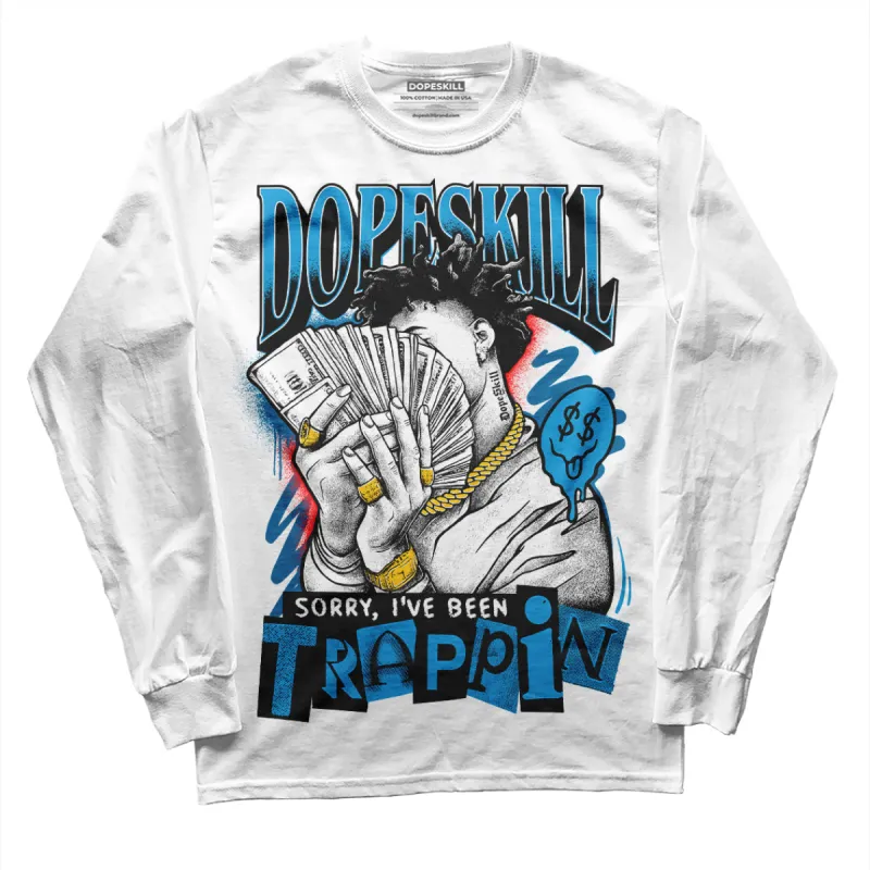 Military Blue 4s DopeSkill Long Sleeve T-Shirt Sorry I've Been Trappin Graphic sold by DopeSkill