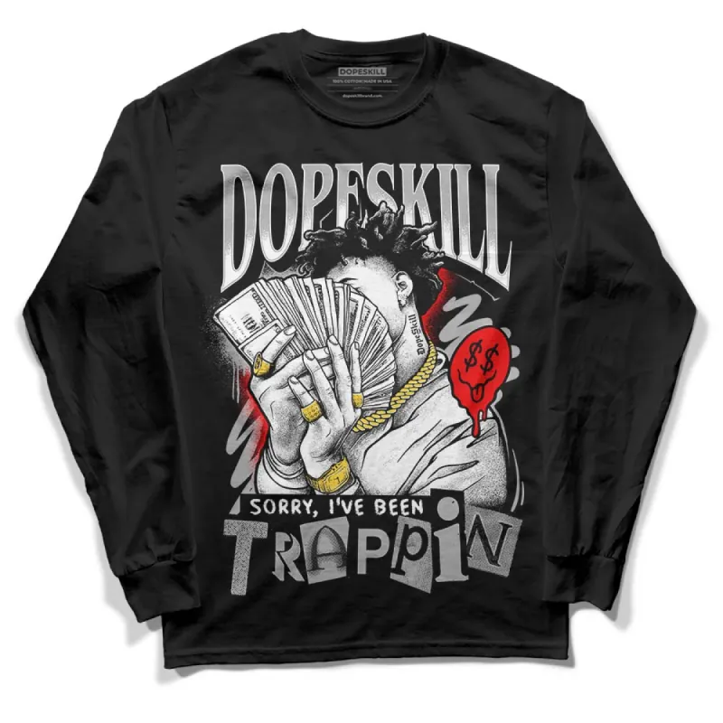 Shadow 1s DopeSkill Long Sleeve T-Shirt Sorry I've Been Trappin Graphic made by DopeSkill
