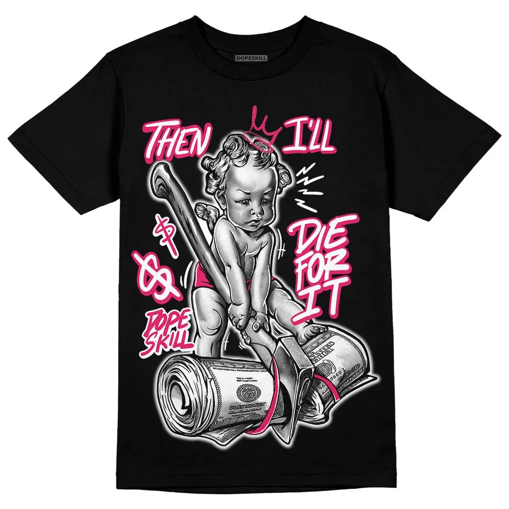 Dunk Obsidian Fierce Pink DopeSkill T-Shirt Then I'll Die For It Graphic sold by DopeSkill product image thumbnail 2