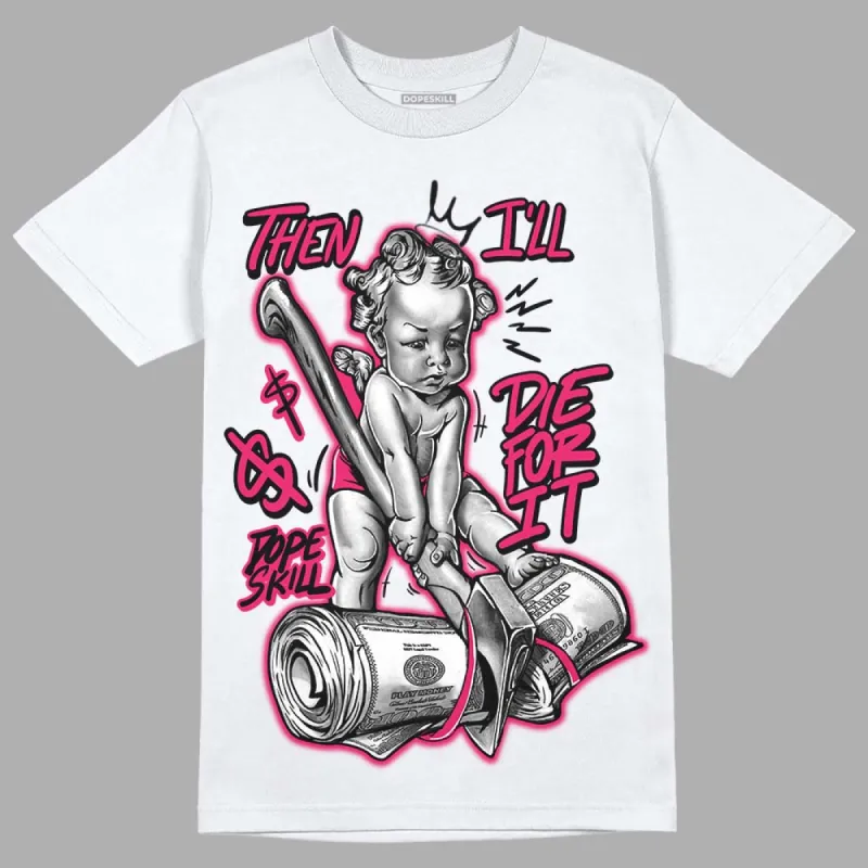 Dunk Obsidian Fierce Pink DopeSkill T-Shirt Then I'll Die For It Graphic sold by DopeSkill