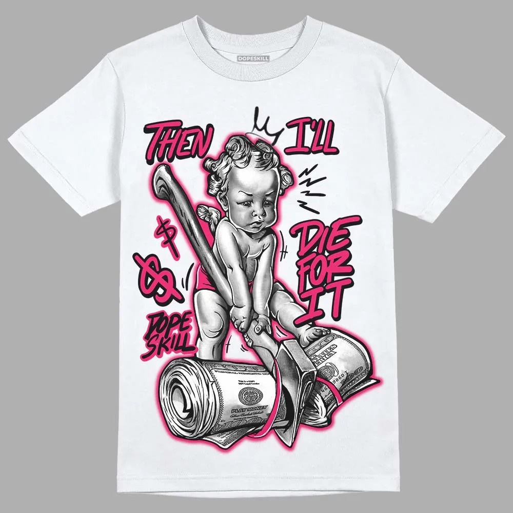 Dunk Obsidian Fierce Pink DopeSkill T-Shirt Then I'll Die For It Graphic sold by DopeSkill