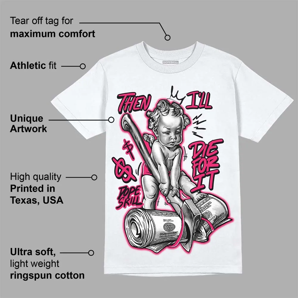 Dunk Obsidian Fierce Pink DopeSkill T-Shirt Then I'll Die For It Graphic sold by DopeSkill product image thumbnail 3