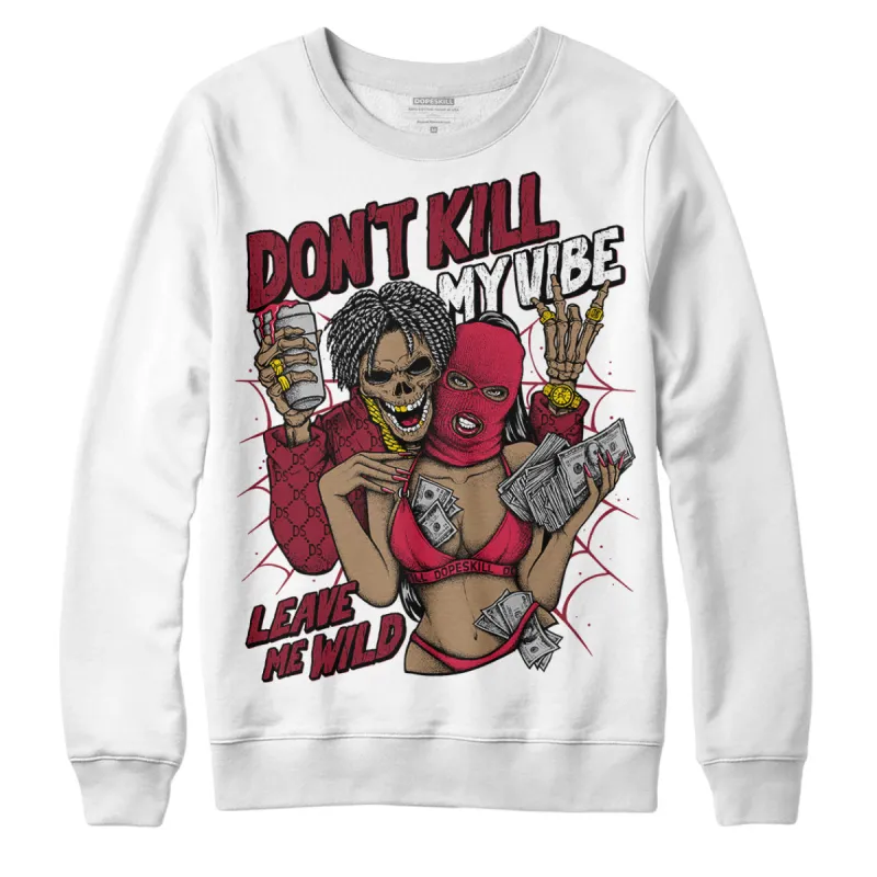 85 Metallic Burgundy 1s DopeSkill Sweatshirt Don't Kill My Vibe Graphic sold by DopeSkill