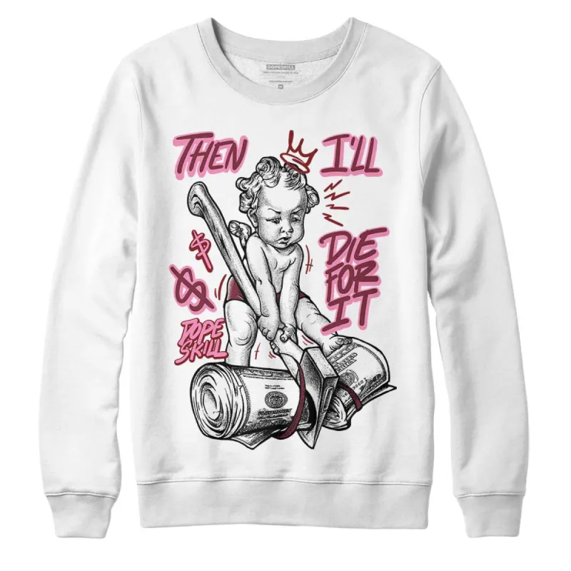 Team Red 1s DopeSkill Sweatshirt Then I'll Die For It Graphic sold by DopeSkill
