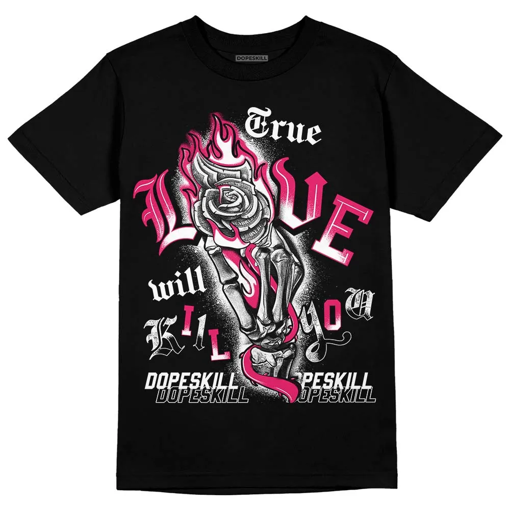 Dunk Obsidian Fierce Pink DopeSkill T-Shirt True Love Will Kill You Graphic sold by DopeSkill product image thumbnail 2