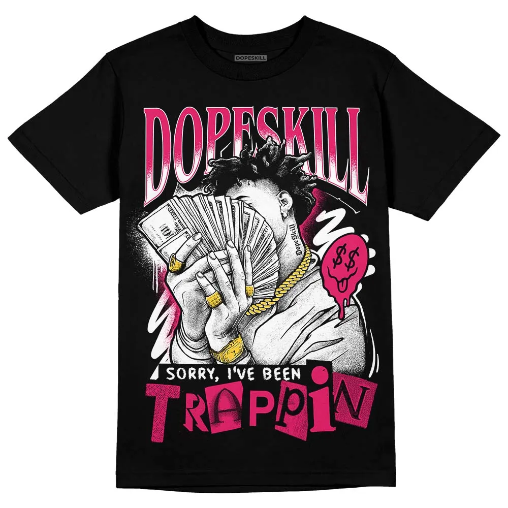 Dunk Obsidian Fierce Pink DopeSkill T-Shirt Sorry I've Been Trappin Graphic sold by DopeSkill product image thumbnail 2