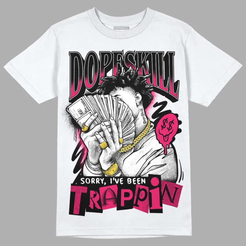 Dunk Obsidian Fierce Pink DopeSkill T-Shirt Sorry I've Been Trappin Graphic sold by DopeSkill