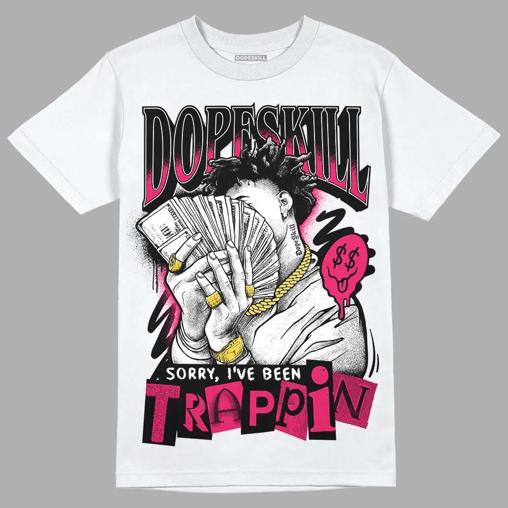 Dunk Obsidian Fierce Pink DopeSkill T-Shirt Sorry I've Been Trappin Graphic sold by DopeSkill