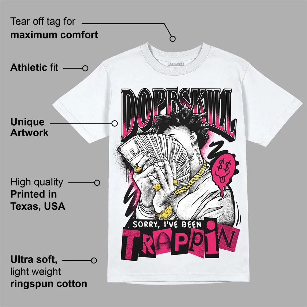 Dunk Obsidian Fierce Pink DopeSkill T-Shirt Sorry I've Been Trappin Graphic sold by DopeSkill product image thumbnail 3