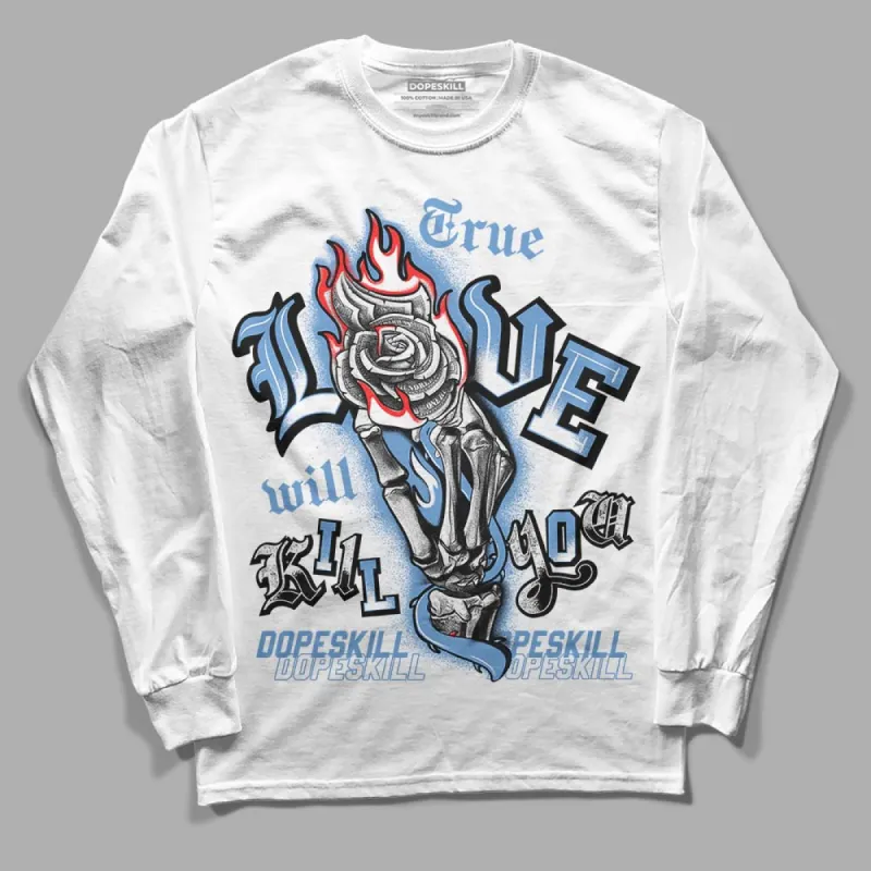 Dunk White Polar Blue DopeSkill Long Sleeve T-Shirt True Love Will Kill You Graphic sold by DopeSkill