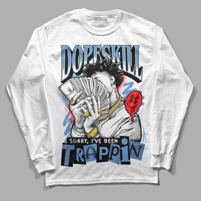 Dunk White Polar Blue DopeSkill Long Sleeve T-Shirt Sorry I've Been Trappin Graphic sold by DopeSkill