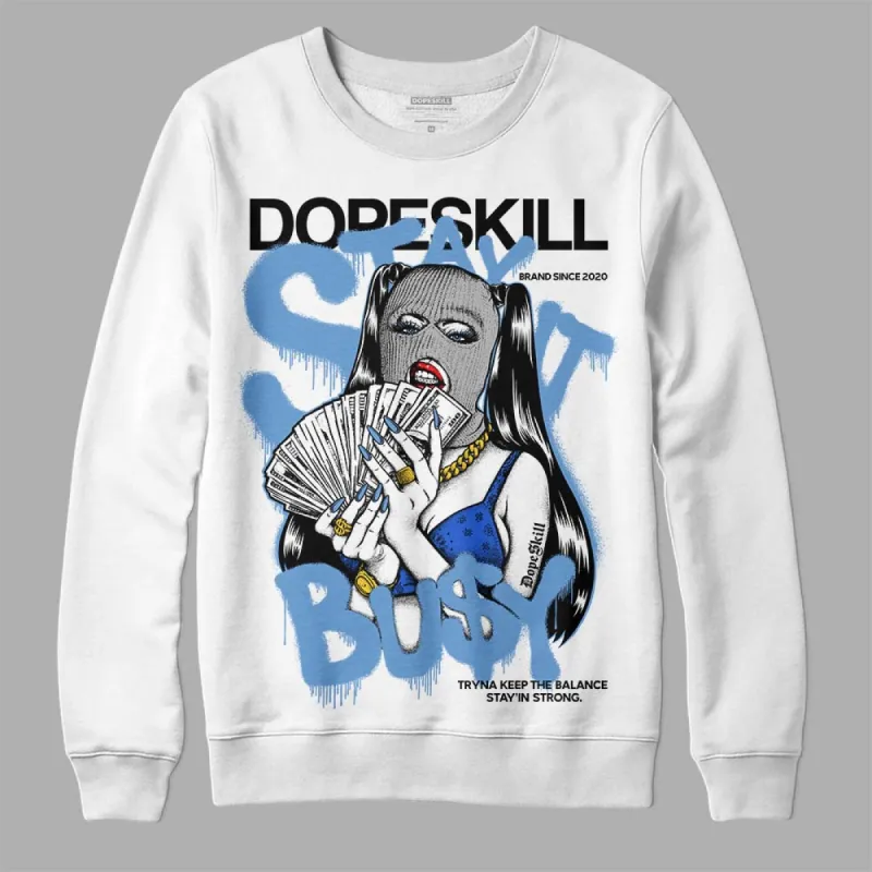 Dunk White Polar Blue DopeSkill Sweatshirt Stay It Busy Graphic sold by DopeSkill