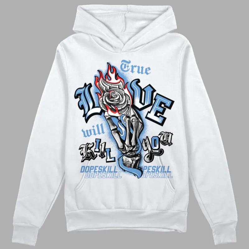 Dunk White Polar Blue DopeSkill Hoodie Sweatshirt True Love Will Kill You Graphic sold by DopeSkill