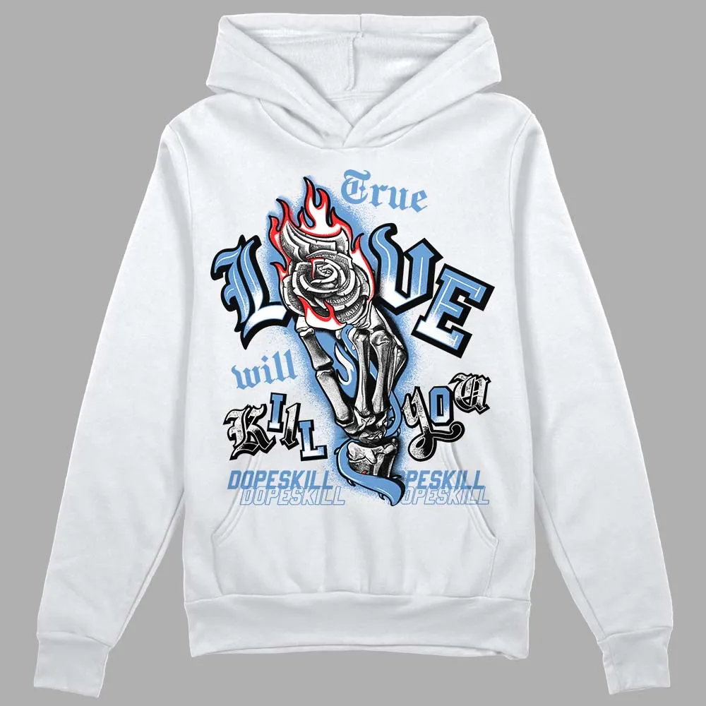 Dunk White Polar Blue DopeSkill Hoodie Sweatshirt True Love Will Kill You Graphic sold by DopeSkill